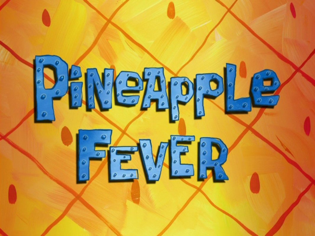 Pineapple Fever | Encyclopedia SpongeBobia | Fandom powered by Wikia