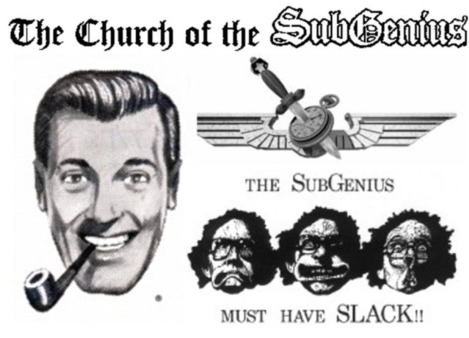 The SubGenius must have Slack (Quelle: http://subgenius.wikia.com/wiki/Slack)