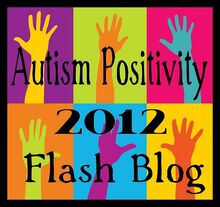 Autism Positivity Flashblog 2012