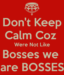 Don-t-keep-calm-coz-were-not-like-bosses-we-are-bosses