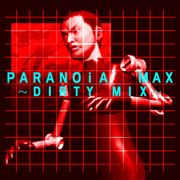 PARANOiA MAX~DIRTY MIX~ (X2)