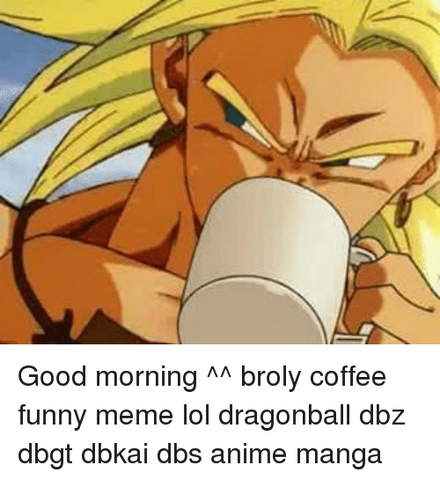 File:Good-morning-broly-coffee-funny-meme-lol-dragonball-dbz-10023348.png