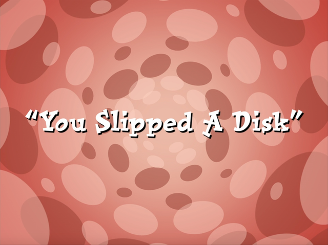 File:You Slipped a Disk.png