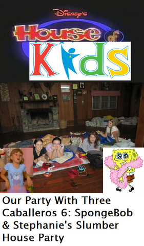 File:Disney's House of Kids - Our Party With Three Caballeros 6- SpongeBob & Stephanie's Slumber House Party.png