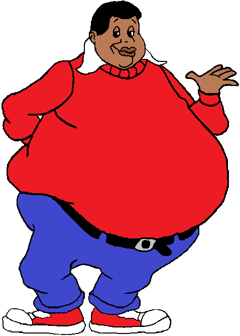 Fat Albert, for those of you who don't remember who is.