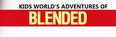 Kids World's Adventures of Blended