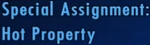 Special Assignment Hot Property