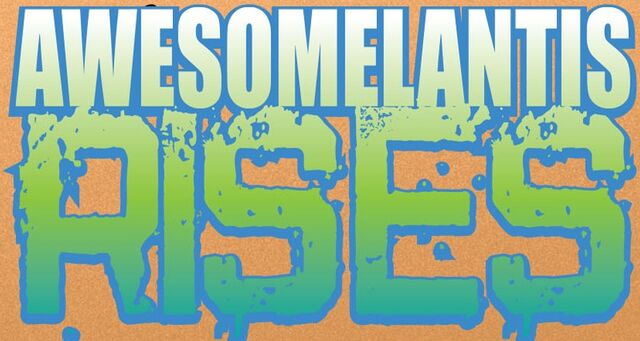 File:Awesomelantis Rises title card.jpg