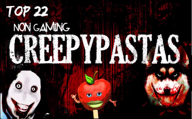 File:Top 22 Non-Gaming Creepypastas.jpg