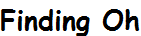 Finding Oh