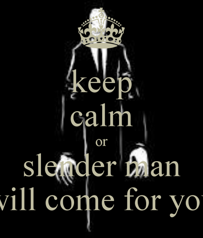 File:Keep-calm-or-slender-man-will-come-for-you.png
