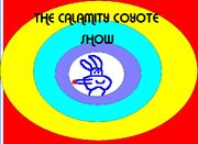 The Calamity Coyote Show