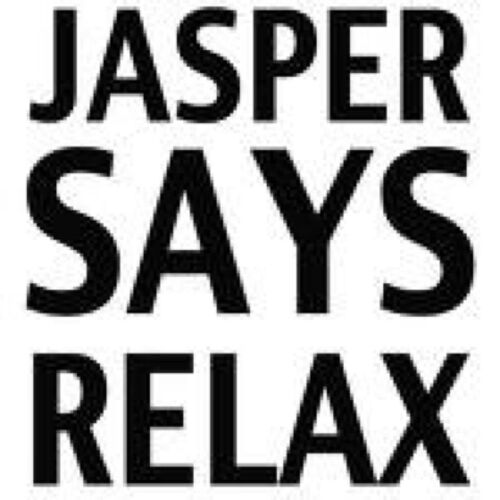 Jasper says relax