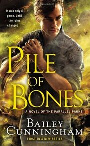 Pile of Bones (2013—Parallel Parks series -1) by Bailey Cunningham